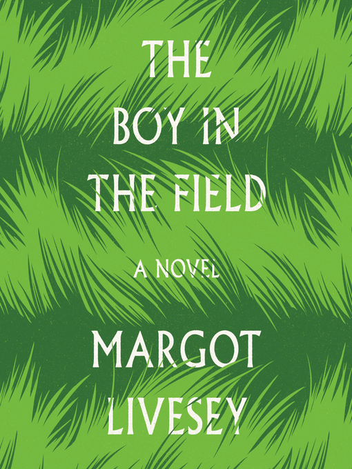 Title details for The Boy in the Field by Margot Livesey - Wait list